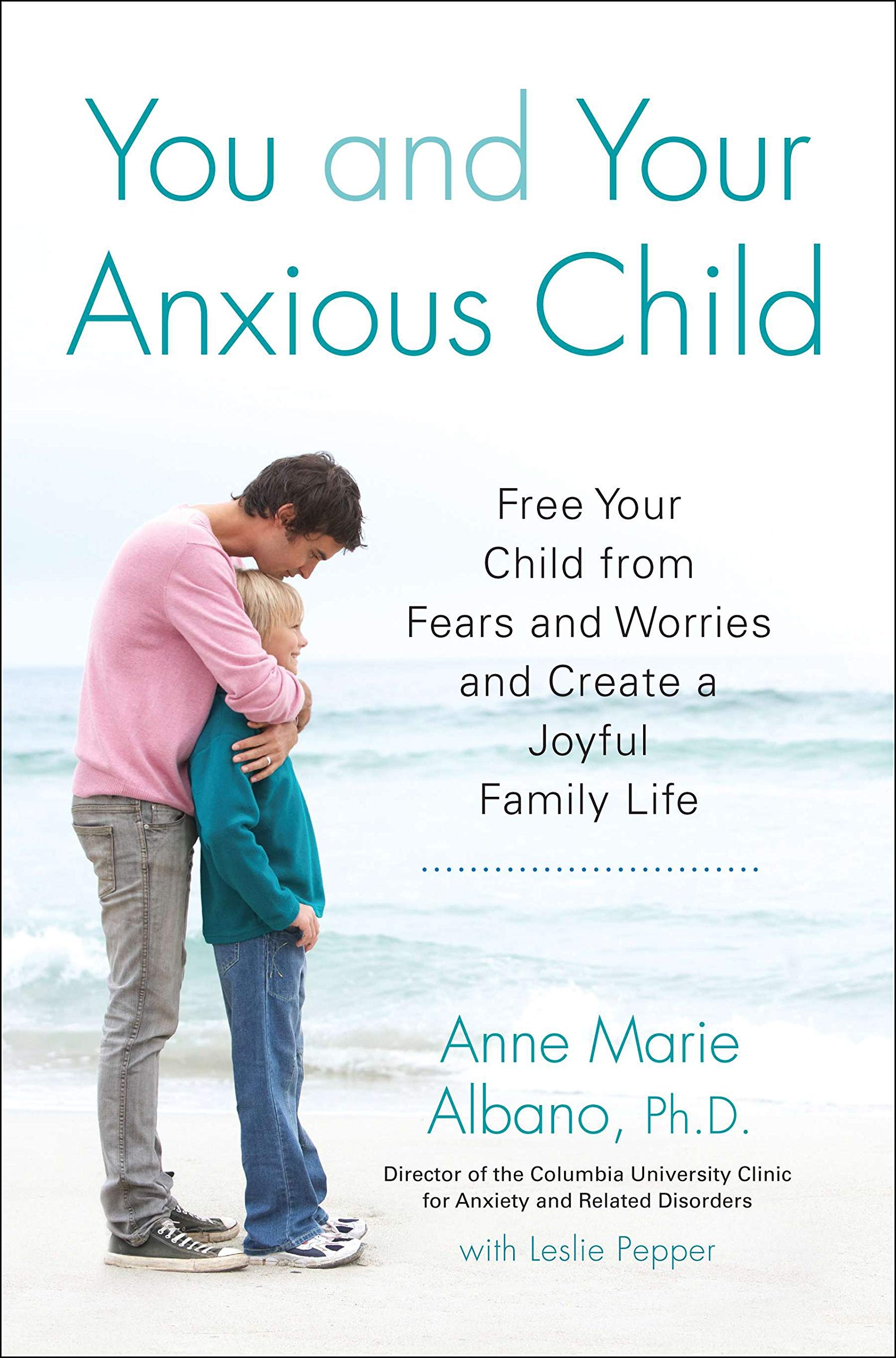 Book cover for You and Your Anxious Child - Free Your Child from Fears and Worries and Create a Joyful Family Life